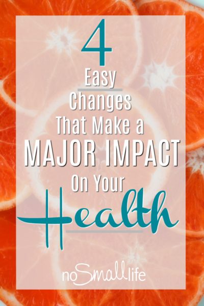 4 Easy Changes that make a major impact on your health