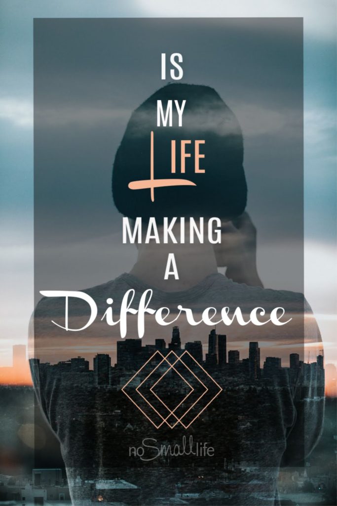 Is my life making a difference