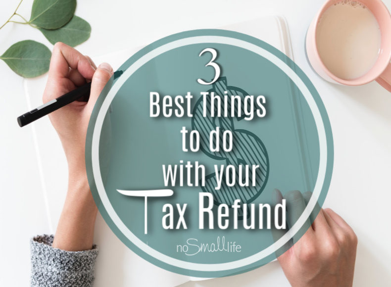 3 Best Things to do with your Tax Refund