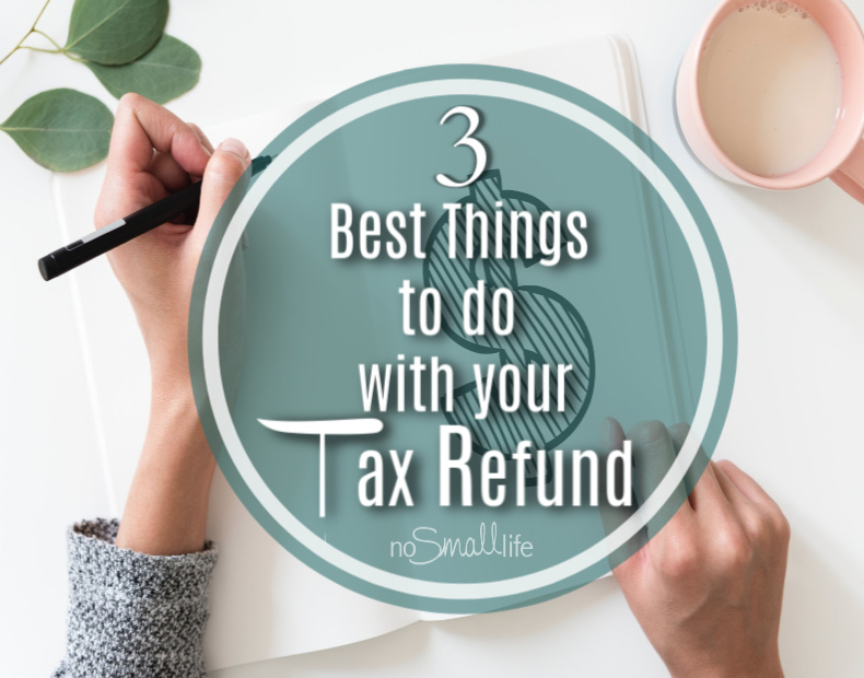3 Best Things to do with your Tax Refund