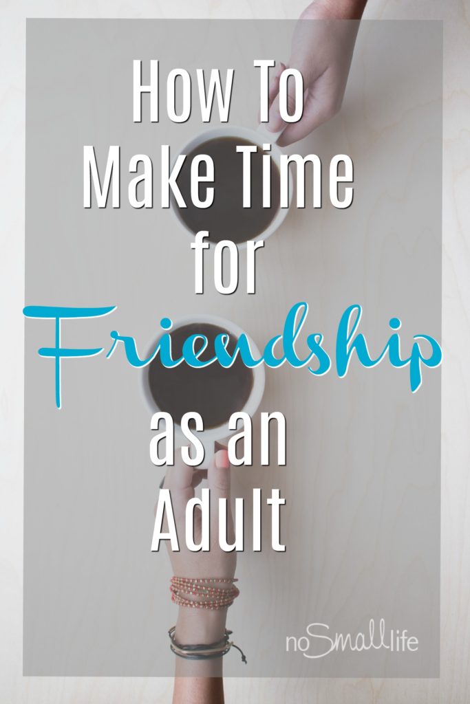 How to make time for friendship as an adult