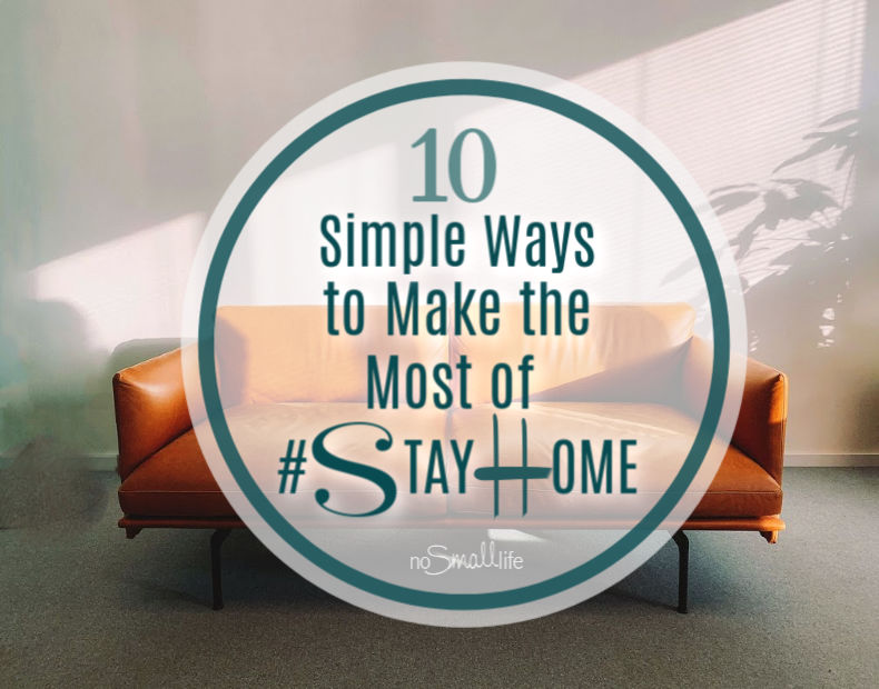 10 Simple Ways to Make the Most of #StayHome