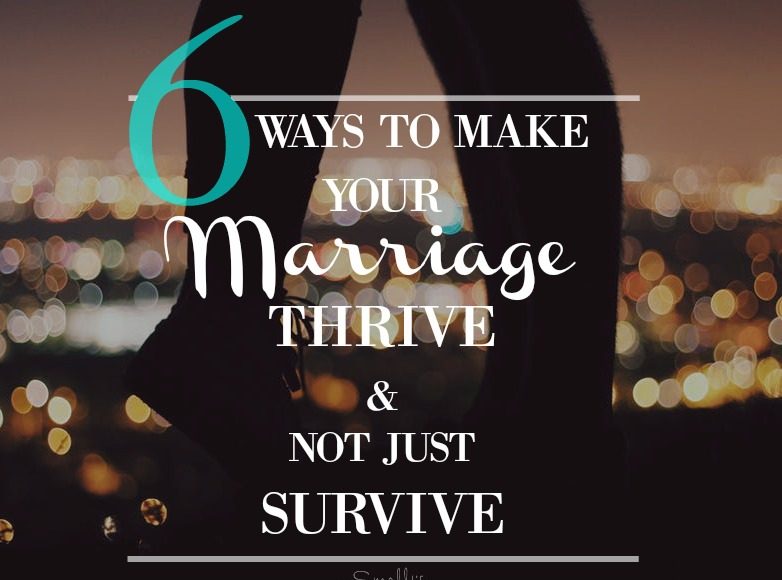 6-Ways-to-Make-you-Marriage-THRIVE-not-just-Survive