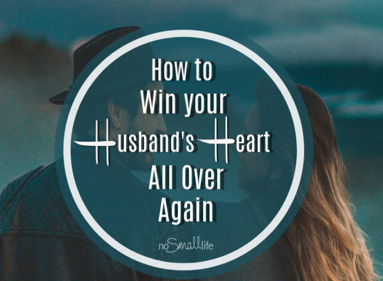 How to Win your Husband's Heart all over again