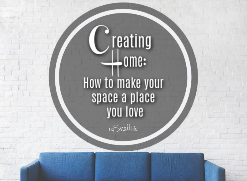 Creating Home How to make your space a place you love
