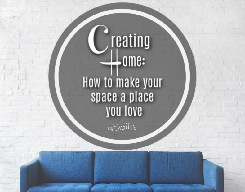 Creating Home How to make your space a place you love