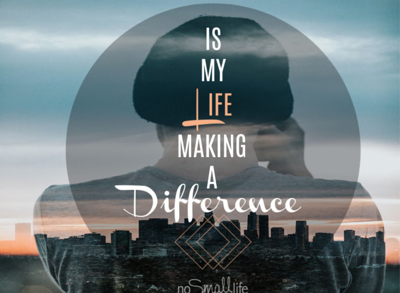Is My Life Making a Difference