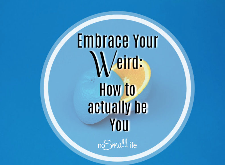 Embrace your weird How to actually be you