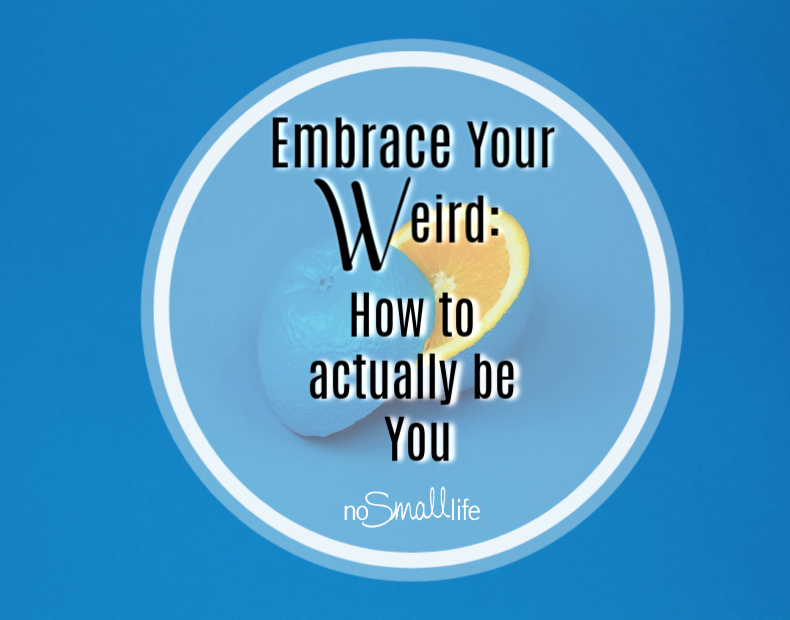 Embrace your weird How to actually be you