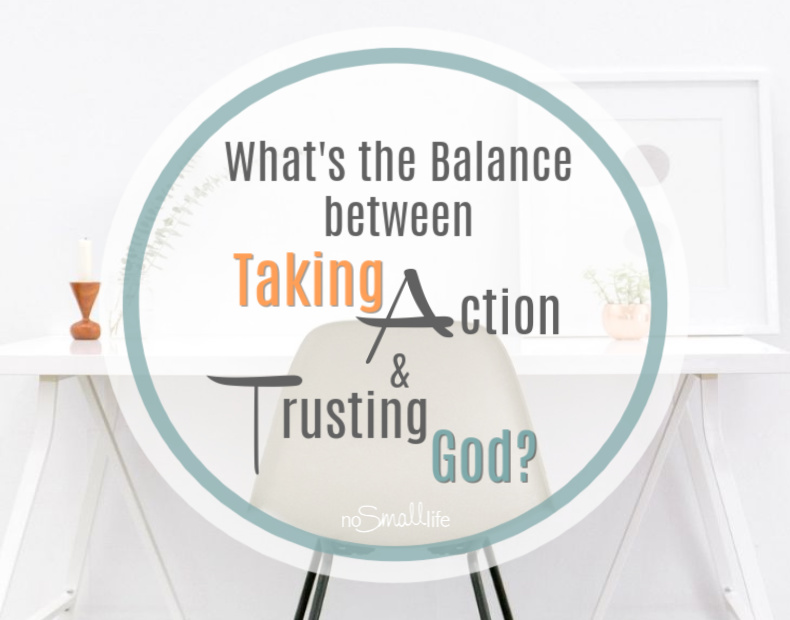 FINAL-Whats-the-balance-between-taking-action-trusting-God_