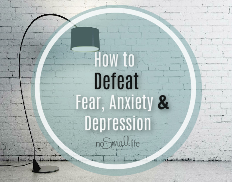 How to defeat Fear, anxiety, & depression