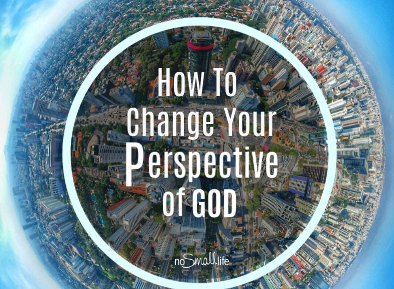 How to change your perspective of God