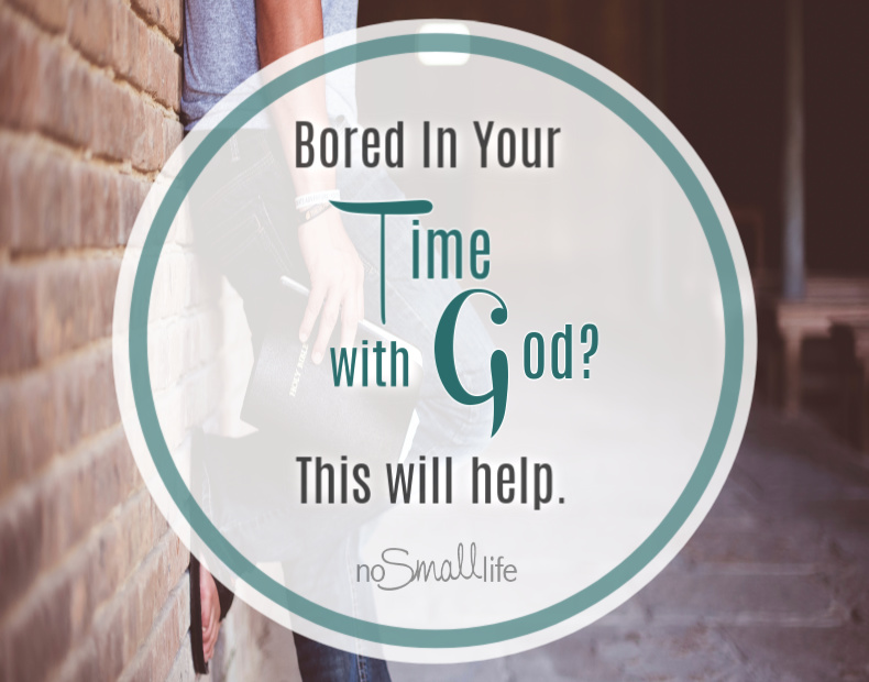 Bored in your time with God? This will help