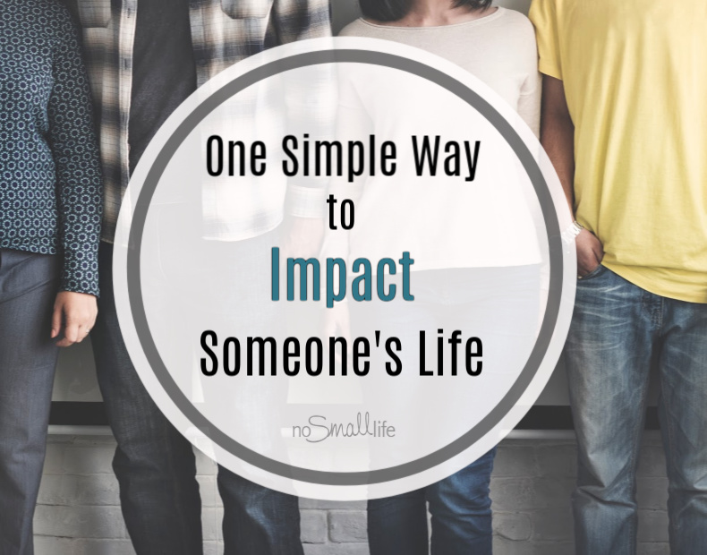 One Simple Way to Impact Someone's Life