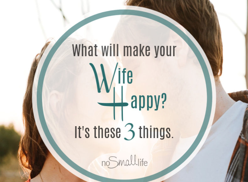 What will make your Wife Happy? It's these 3 things