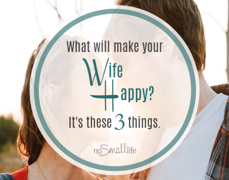 What will make your Wife Happy? It's these 3 things