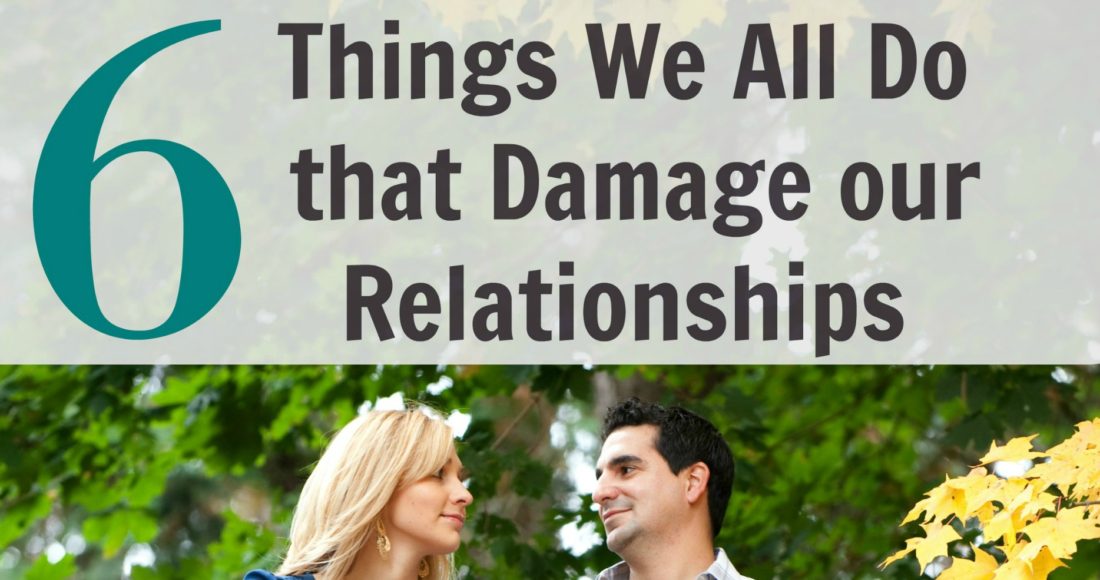6-Things-We-All-Do-that-Damage-our-Relationships5-NSL