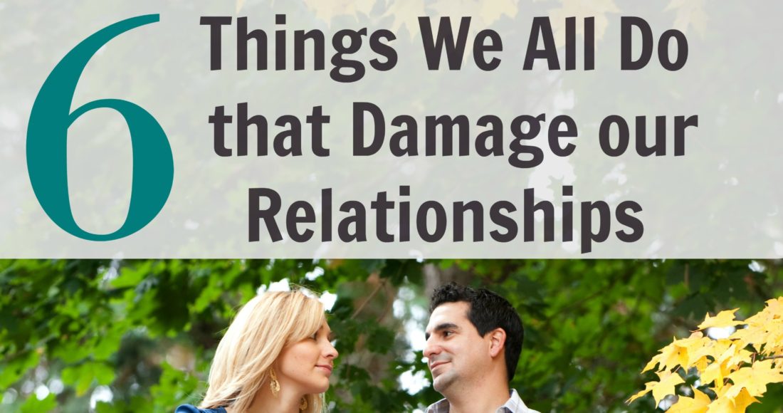 6-Things-we-all-do-that-damage-our-Relationships-pt-1-NoSmallLife