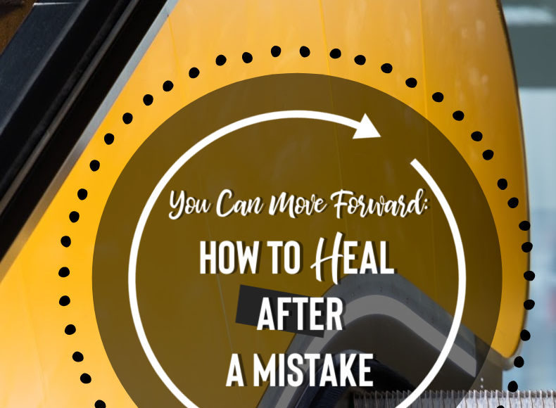 You can move forward: how to heal after a mistake