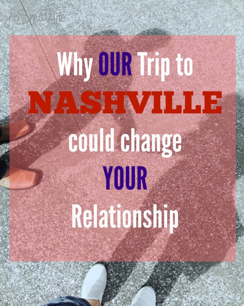 Why-our-Trip-to-Nashville-could-change-your-relationship