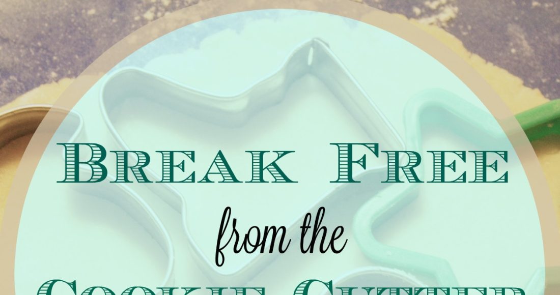 break-free-from-the-cookie-cuter-life