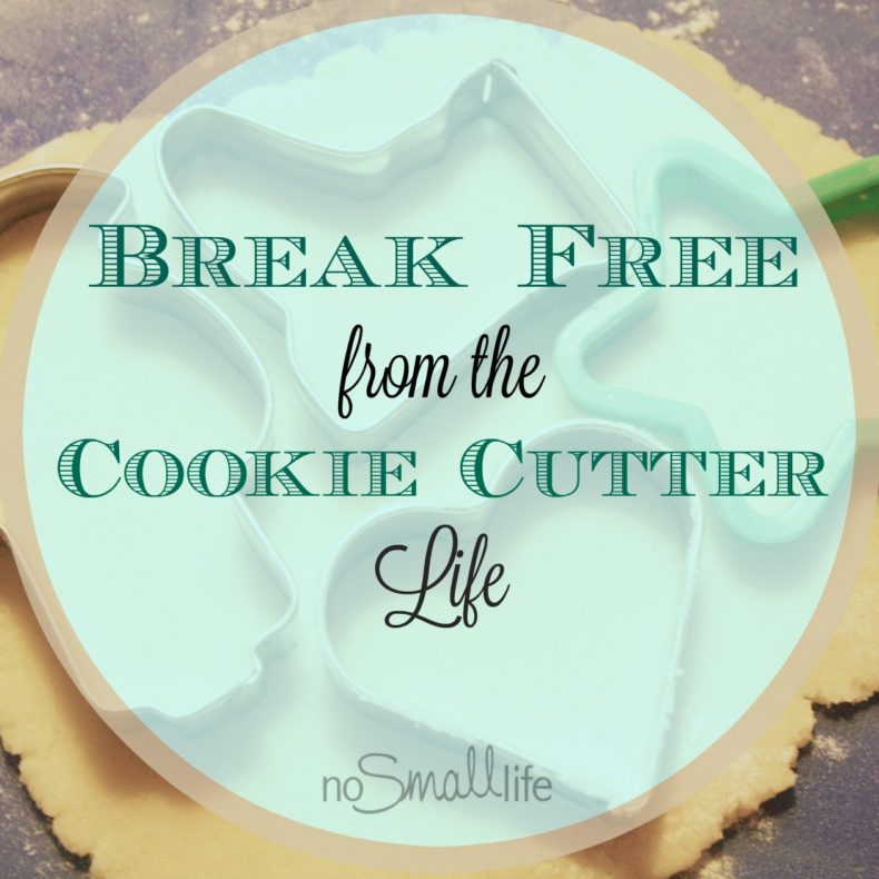 break-free-from-the-cookie-cuter-life