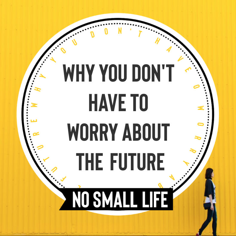 Why you don't have to worry about the future