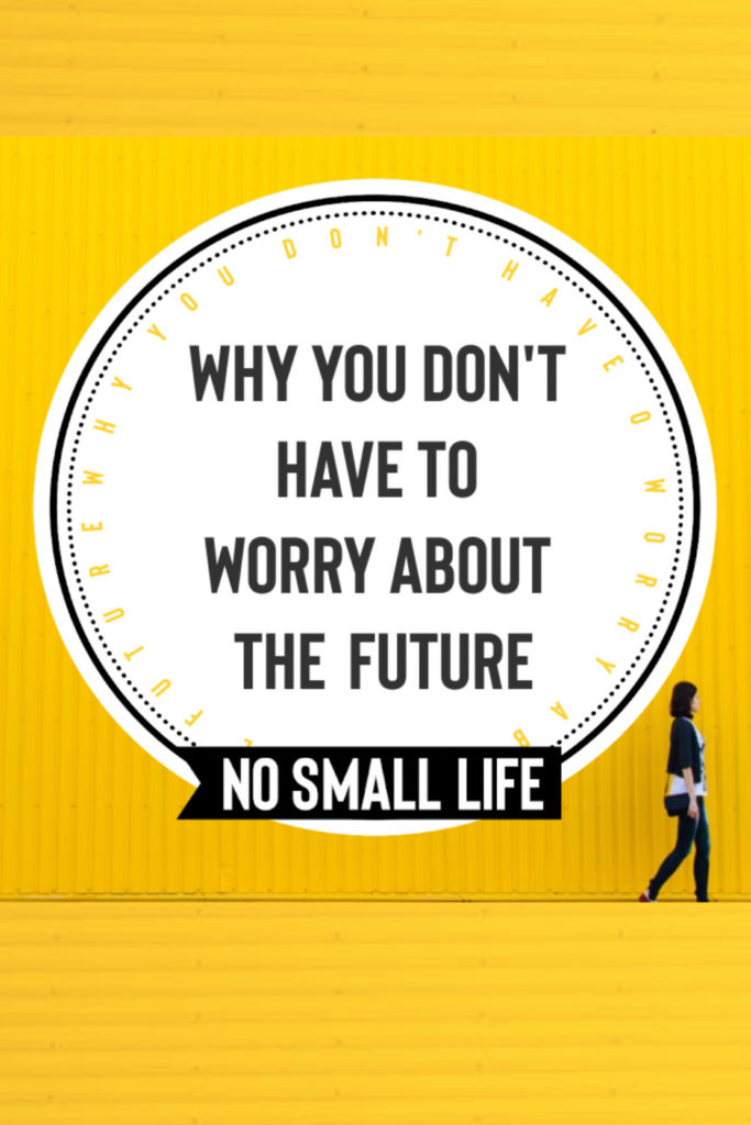 Why you don't have to worry about the future