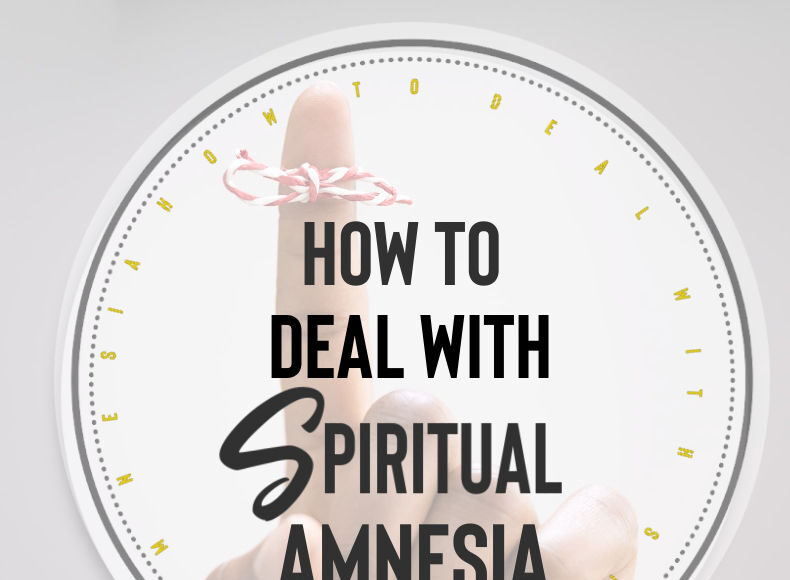 How to Deal with Spiritual Amnesia