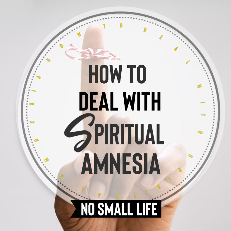 How to Deal with Spiritual Amnesia