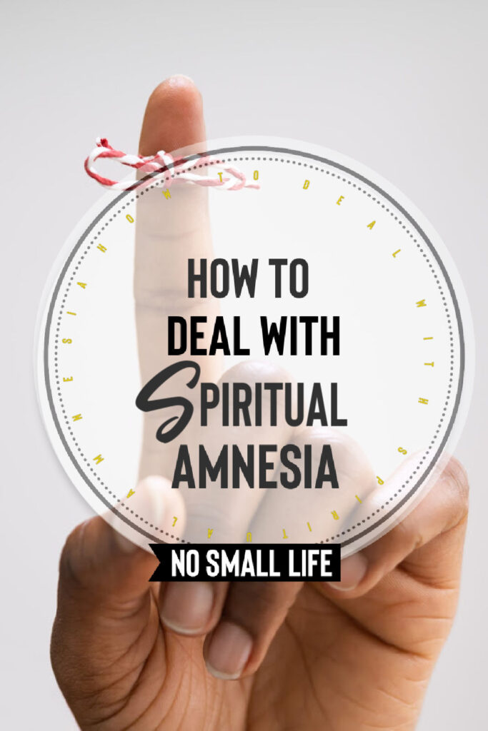 How to deal with Spiritual Amnesia
